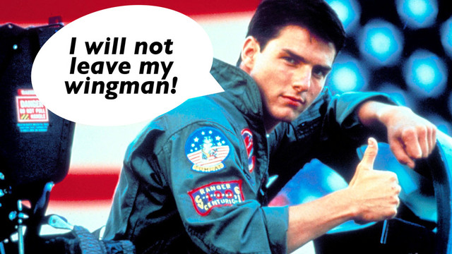 I will not
leave my
wingman!
