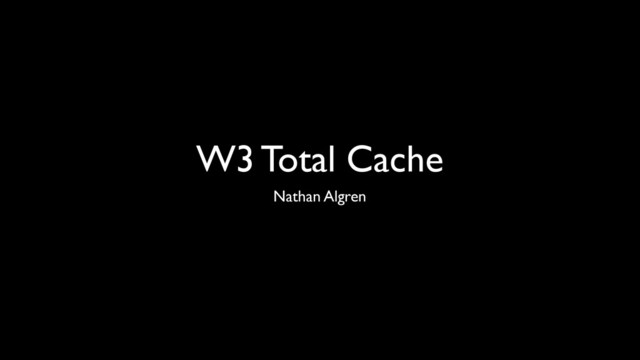 W3 Total Cache
Nathan Algren
