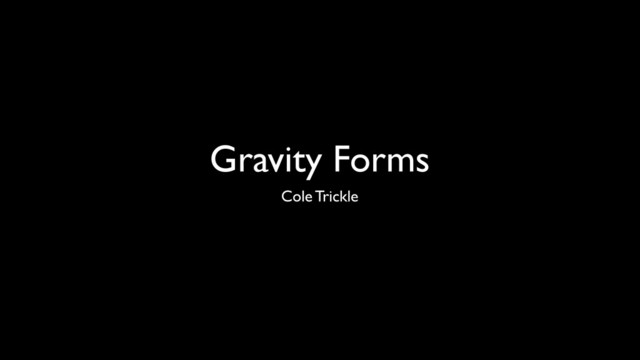 Gravity Forms
Cole Trickle
