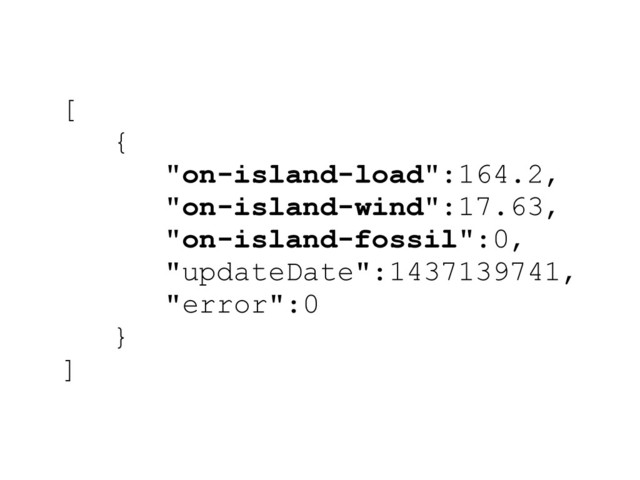 [
{
"on-island-load":164.2,
"on-island-wind":17.63,
"on-island-fossil":0,
"updateDate":1437139741,
"error":0
}
]
