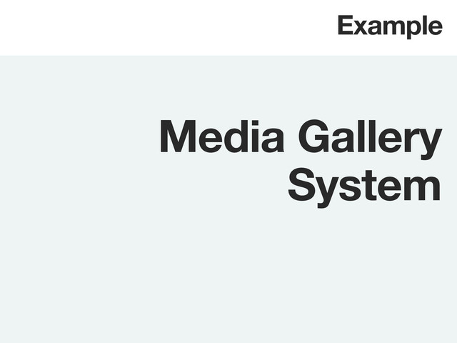 Media Gallery
System
Example
