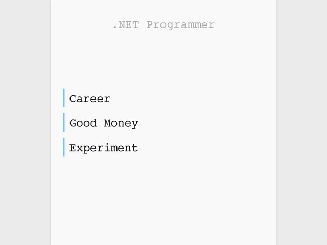 .NET Programmer
Experiment
Good Money
Career
