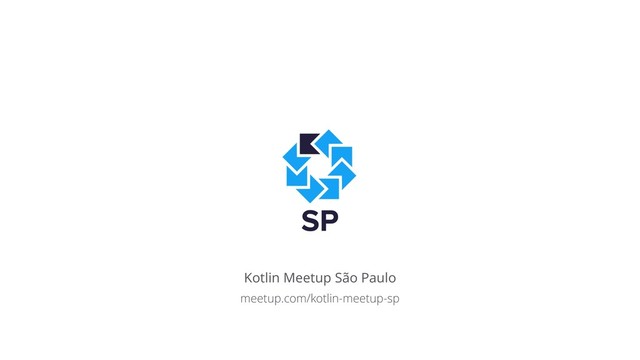 Kotlin Meetup São Paulo
meetup.com/kotlin-meetup-sp
