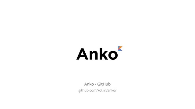 Anko - GitHub
github.com/kotlin/anko/
