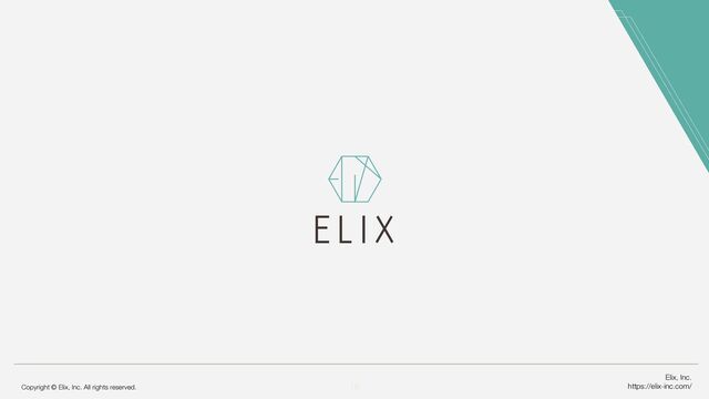 Elix, Inc.
https://elix-inc.com/
Copyright © Elix, Inc. All rights reserved. 18
