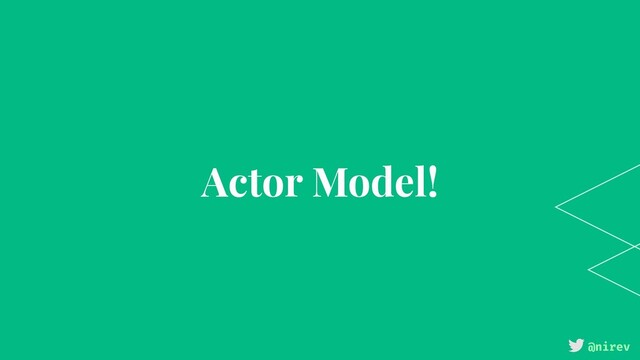@nirev
Actor Model!

