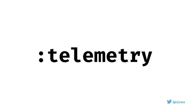 @nirev
:telemetry

