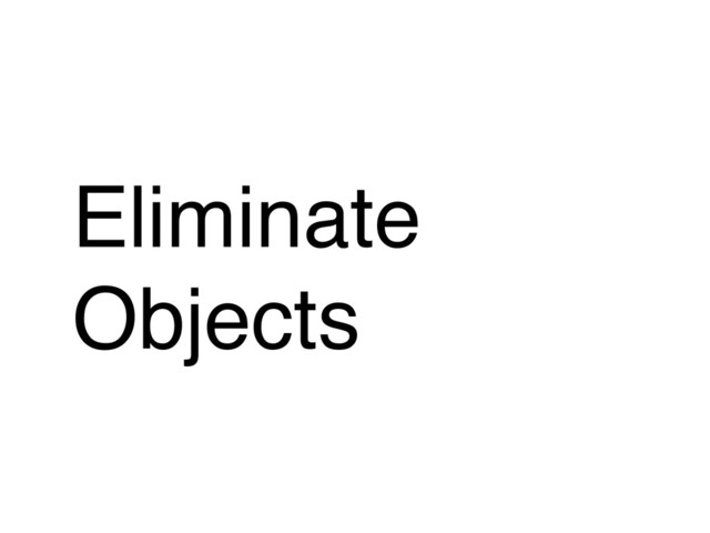 Eliminate
Objects
