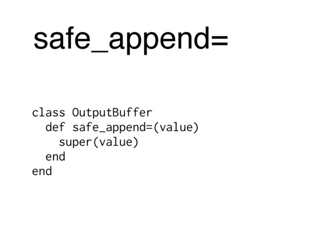 safe_append=
class OutputBuffer
def safe_append=(value)
super(value)
end
end
