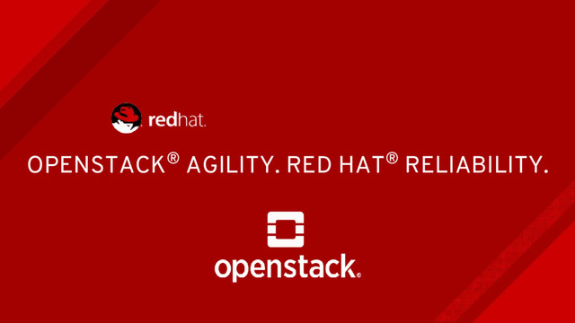 OPENSTACK® AGILITY. RED HAT® RELIABILITY.

