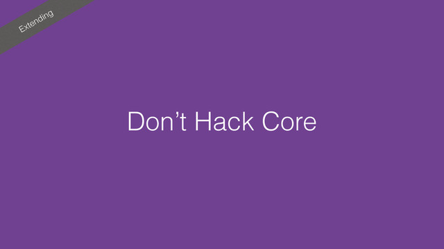 Extending
Don’t Hack Core
