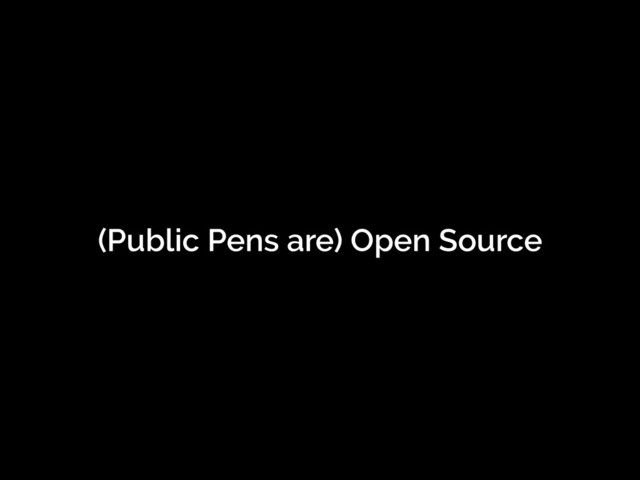 (Public Pens are) Open Source
