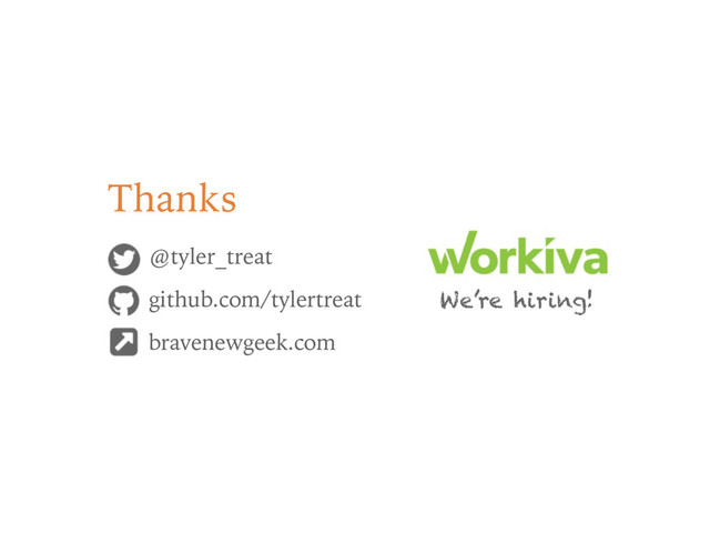 @tyler_treat
github.com/tylertreat
bravenewgeek.com
Thanks
We’re hiring!
