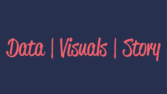 Data | Visuals | Story
