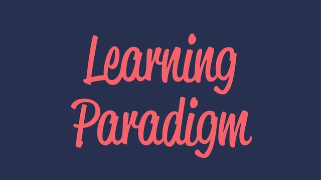 Learning
Paradigm
