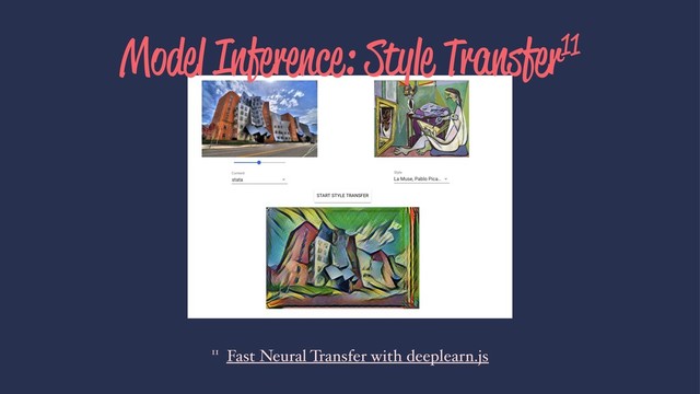 Model Inference: Style Transfer11
11 Fast Neural Transfer with deeplearn.js
