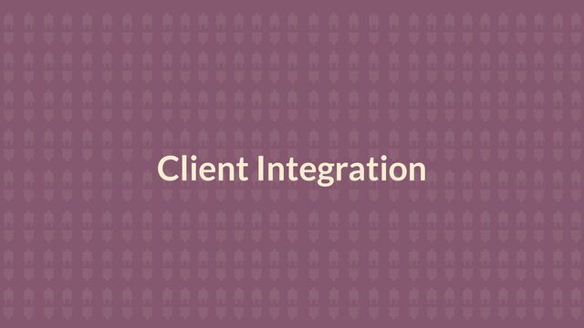 Client Integration
