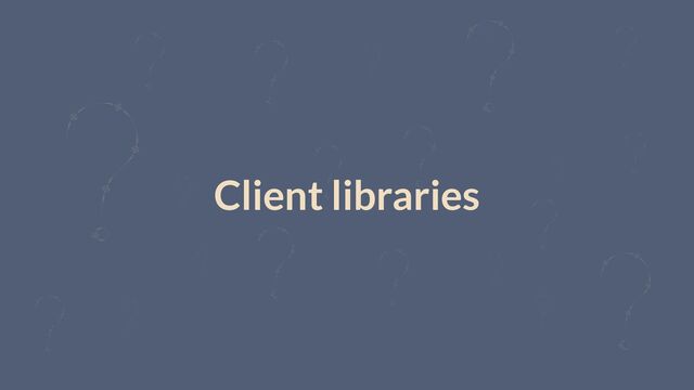 Client libraries
