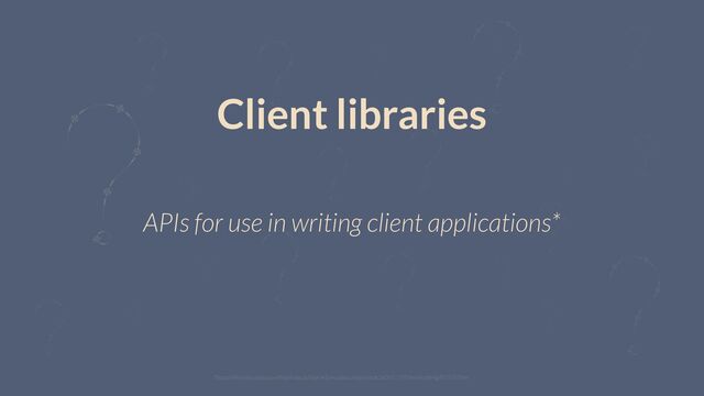 Client libraries
APIs for use in writing client applications*
*https://infocenter.sybase.com/help/index.jsp?topic=/com.sybase.infocenter.dc36065.1570/html/ctlibmig/X55077.htm
