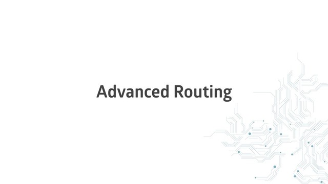 Advanced Routing
