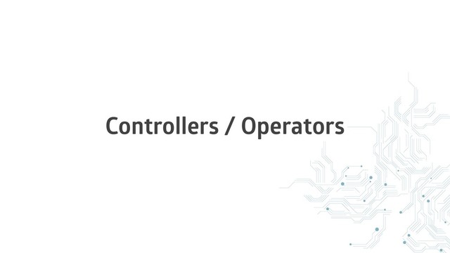 Controllers / Operators
