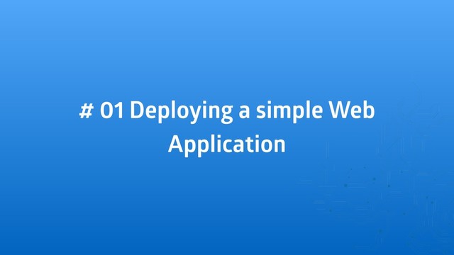 # 01 Deploying a simple Web
Application
