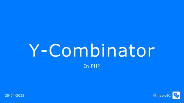 Y-Combinator
@matyo91
25-04-2023
In PHP
