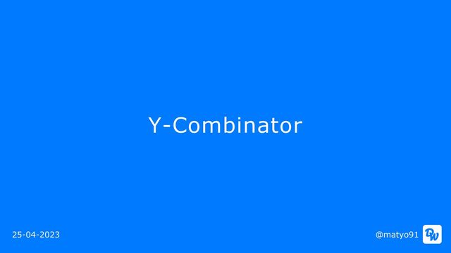 Y-Combinator
@matyo91
25-04-2023
