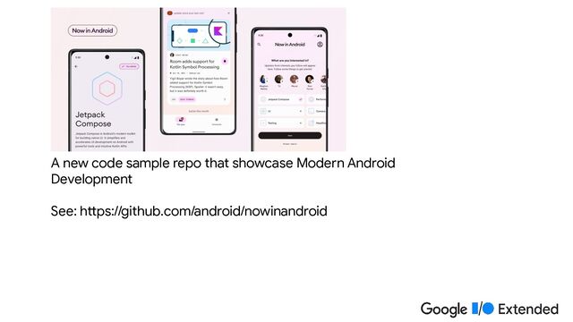 A new code sample repo that showcase Modern Android
Development
See: https://github.com/android/nowinandroid
