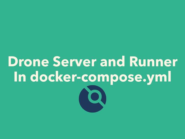 Drone Server and Runner


In docker-compose.yml


