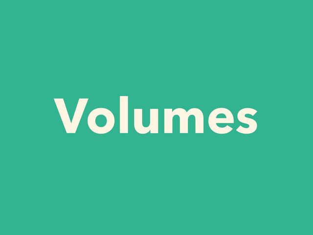 Volumes
