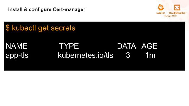 Title
Install & configure Cert-manager
$ kubectl get secrets
NAME TYPE DATA AGE
app-tls kubernetes.io/tls 3 1m

