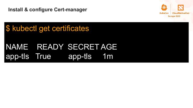 Title
Install & configure Cert-manager
$ kubectl get certificates
NAME READY SECRET AGE
app-tls True app-tls 1m
