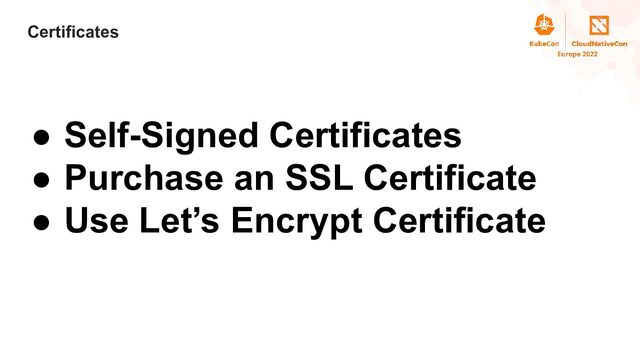 Title
Certificates
● Self-Signed Certificates
● Purchase an SSL Certificate
● Use Let’s Encrypt Certificate
