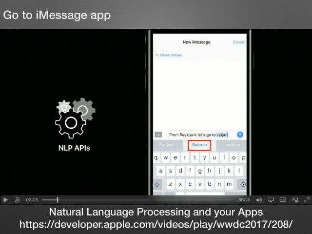 Natural Language Processing and your Apps
https://developer.apple.com/videos/play/wwdc2017/208/
Go to iMessage app

