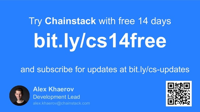 Proprietary and Confidential © 2019 !17
bit.ly/cs14free
Try Chainstack with free 14 days
Alex Khaerov
Development Lead
alex.khaerov@chainstack.com
and subscribe for updates at bit.ly/cs-updates
