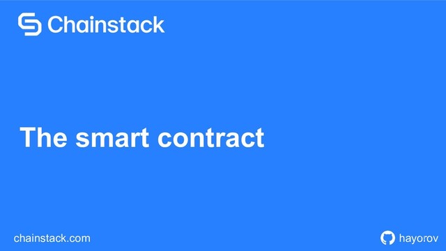 Proprietary and Confidential © 2019
hayorov
chainstack.com !10
The smart contract
