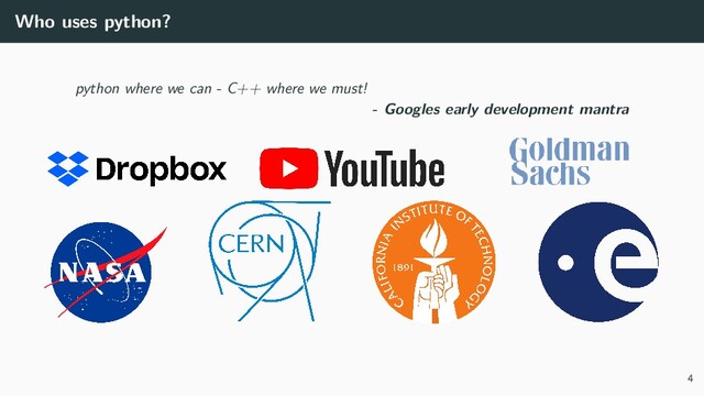 Who uses python?
python where we can - C++ where we must!
- Googles early development mantra
4

