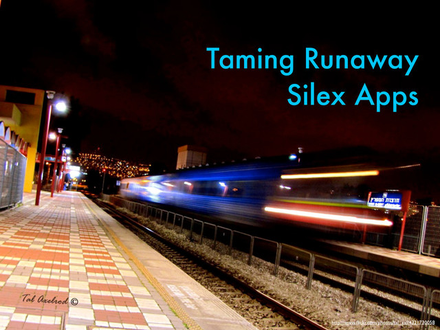 Taming Runaway
Silex Apps
http://www.ﬂickr.com/photos/tal_axl/4321730058
