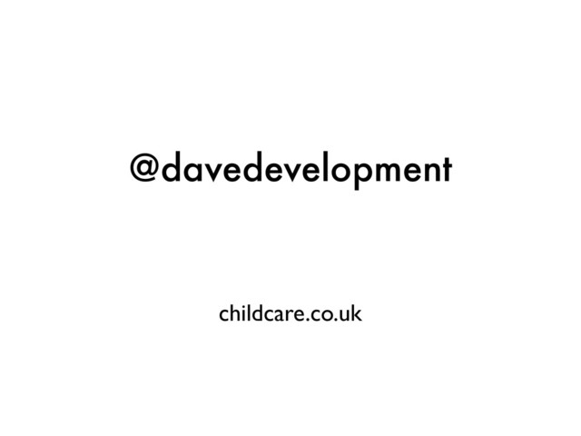 @davedevelopment
childcare.co.uk
