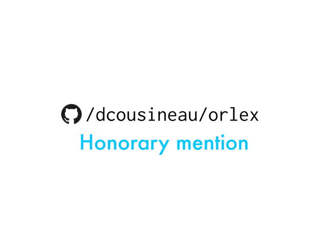 Honorary mention
/dcousineau/orlex
