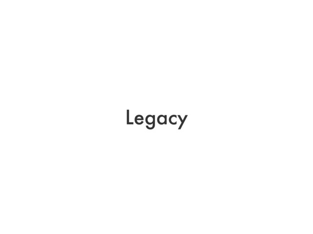 Legacy
http://www.ﬂickr.com/photos/14993459@N08/5704123809

