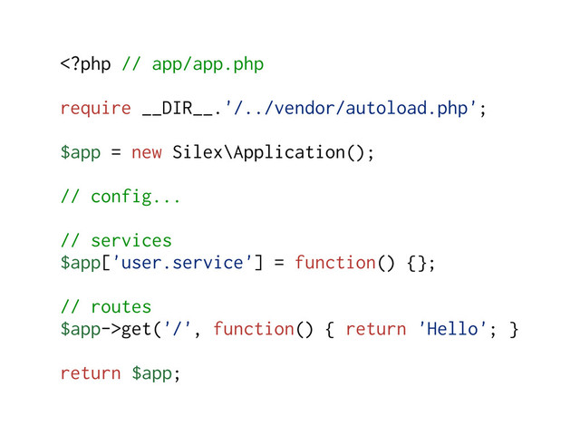 get('/', function() { return 'Hello'; }
return $app;

