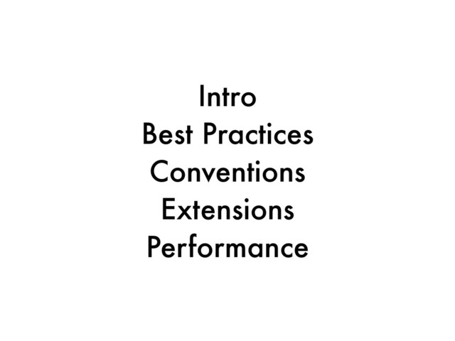 Intro
Best Practices
Conventions
Extensions
Performance
