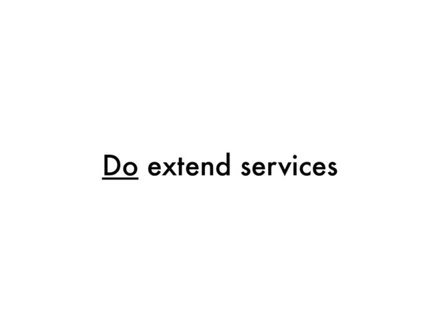 Do extend services
