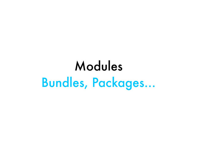 Modules
Bundles, Packages...
