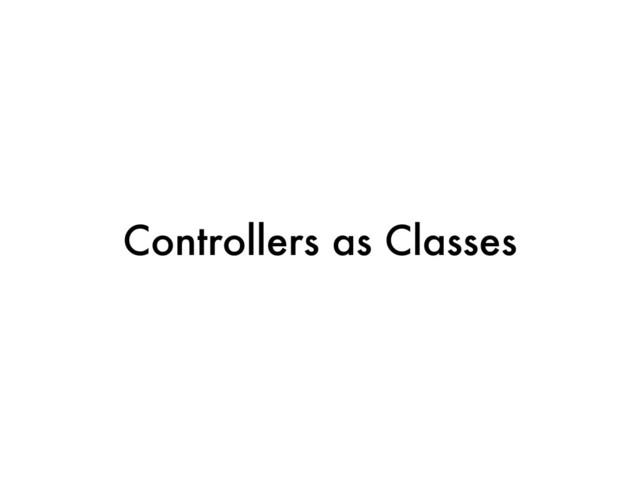 Controllers as Classes

