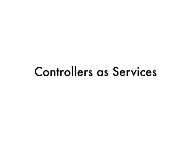 Controllers as Services
