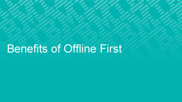 Benefits of Offline First
