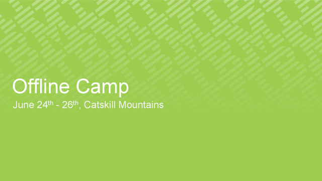 Offline Camp
June 24th - 26th, Catskill Mountains
